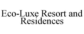 ECO-LUXE RESORT AND RESIDENCES