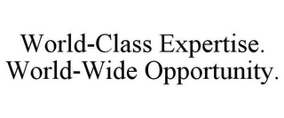 WORLD-CLASS EXPERTISE. WORLD-WIDE OPPORTUNITY.