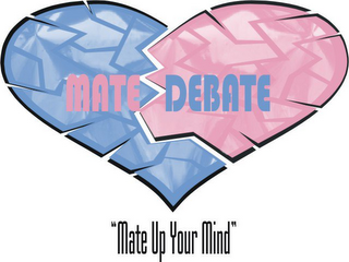 MATE DEBATE "MATE UP YOUR MIND"