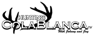 HUNTING COLABLANCA TV WITH JOHNNY AND JAY