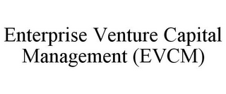 ENTERPRISE VENTURE CAPITAL MANAGEMENT (EVCM)