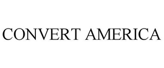 CONVERT AMERICA