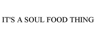 IT'S A SOUL FOOD THING