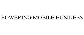 POWERING MOBILE BUSINESS