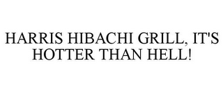 HARRIS HIBACHI GRILL, IT'S HOTTER THAN HELL!