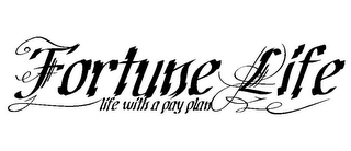 FORTUNE LIFE LIFE WITH A PAY PLAN