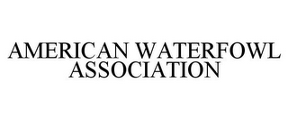 AMERICAN WATERFOWL ASSOCIATION