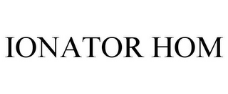 IONATOR HOM