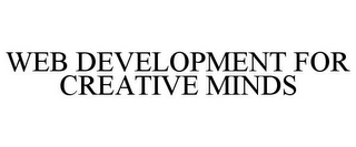 WEB DEVELOPMENT FOR CREATIVE MINDS