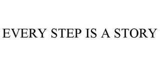 EVERY STEP IS A STORY