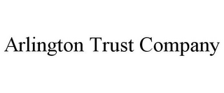 ARLINGTON TRUST COMPANY