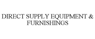 DIRECT SUPPLY EQUIPMENT & FURNISHINGS