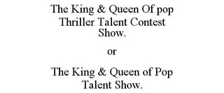 THE KING & QUEEN OF POP THRILLER TALENT CONTEST SHOW. OR THE KING & QUEEN OF POP TALENT SHOW.