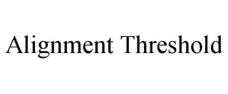 ALIGNMENT THRESHOLD