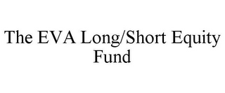 THE EVA LONG/SHORT EQUITY FUND