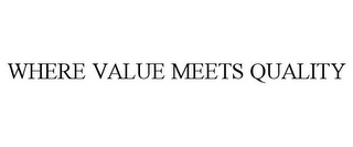 WHERE VALUE MEETS QUALITY