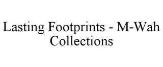 LASTING FOOTPRINTS - M-WAH COLLECTIONS