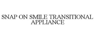 SNAP ON SMILE TRANSITIONAL APPLIANCE