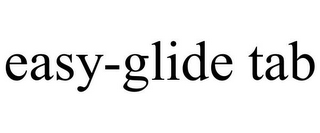 EASY-GLIDE TAB