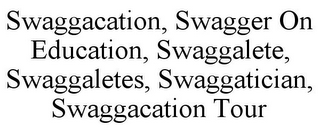 SWAGGACATION, SWAGGER ON EDUCATION, SWAGGALETE, SWAGGALETES, SWAGGATICIAN, SWAGGACATION TOUR