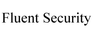 FLUENT SECURITY