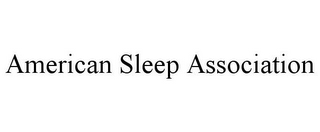 AMERICAN SLEEP ASSOCIATION