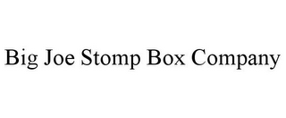 BIG JOE STOMP BOX COMPANY