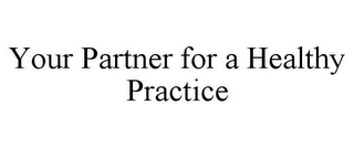 YOUR PARTNER FOR A HEALTHY PRACTICE