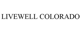 LIVEWELL COLORADO