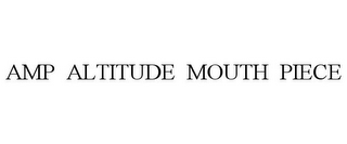 AMP ALTITUDE MOUTH PIECE