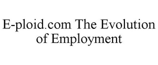 E-PLOID.COM THE EVOLUTION OF EMPLOYMENT