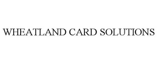 WHEATLAND CARD SOLUTIONS