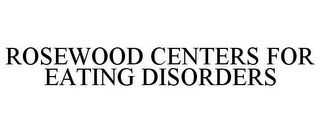 ROSEWOOD CENTERS FOR EATING DISORDERS