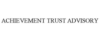 ACHIEVEMENT TRUST ADVISORY