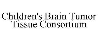 CHILDREN'S BRAIN TUMOR TISSUE CONSORTIUM