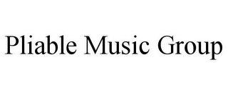 PLIABLE MUSIC GROUP