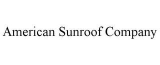 AMERICAN SUNROOF COMPANY