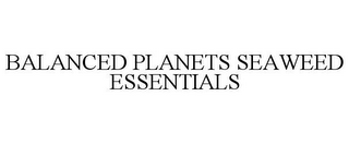 BALANCED PLANETS SEAWEED ESSENTIALS