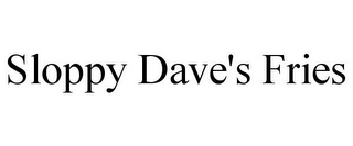 SLOPPY DAVE'S FRIES