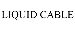 LIQUID CABLE