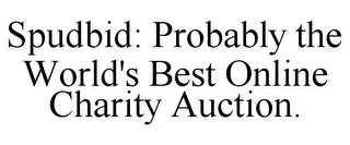 SPUDBID: PROBABLY THE WORLD'S BEST ONLINE CHARITY AUCTION.