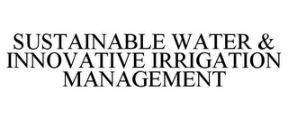 SUSTAINABLE WATER & INNOVATIVE IRRIGATION MANAGEMENT