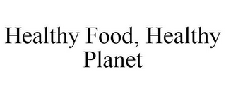 HEALTHY FOOD, HEALTHY PLANET
