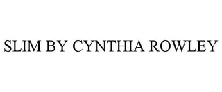 SLIM BY CYNTHIA ROWLEY