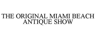 THE ORIGINAL MIAMI BEACH ANTIQUE SHOW