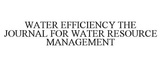 WATER EFFICIENCY THE JOURNAL FOR WATER RESOURCE MANAGEMENT