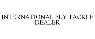 INTERNATIONAL FLY TACKLE DEALER
