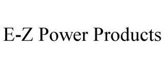 E-Z POWER PRODUCTS