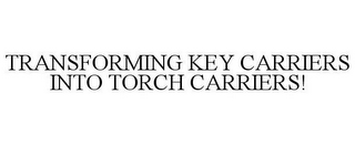 TRANSFORMING KEY CARRIERS INTO TORCH CARRIERS!