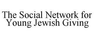 THE SOCIAL NETWORK FOR YOUNG JEWISH GIVING